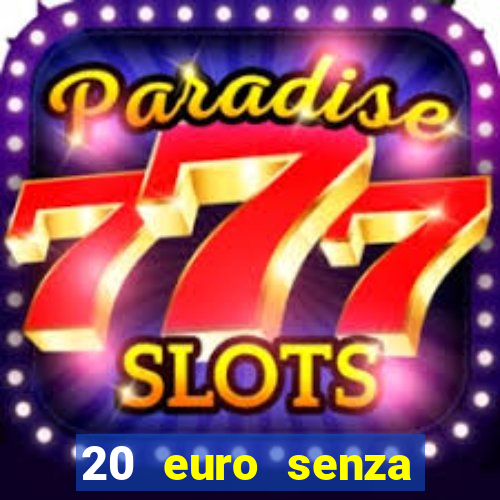 20 euro senza deposito casino