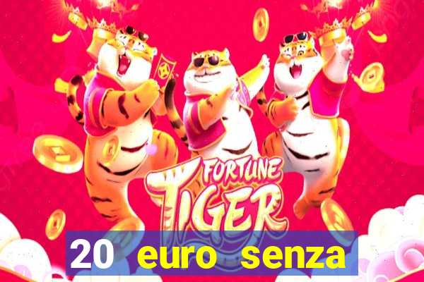 20 euro senza deposito casino