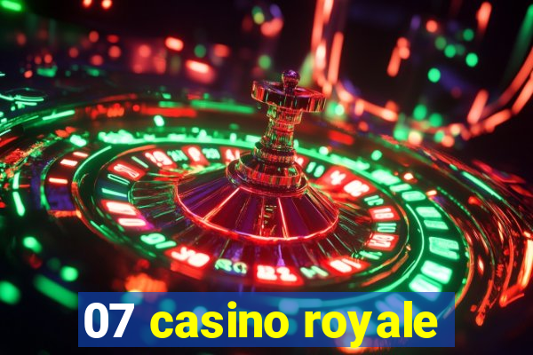 07 casino royale