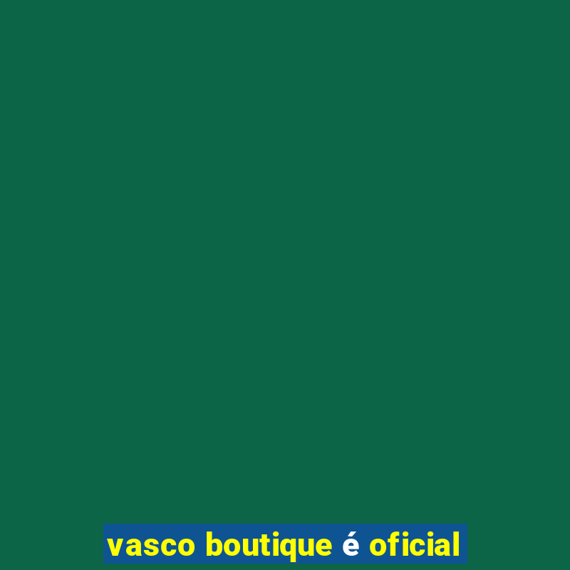 vasco boutique é oficial