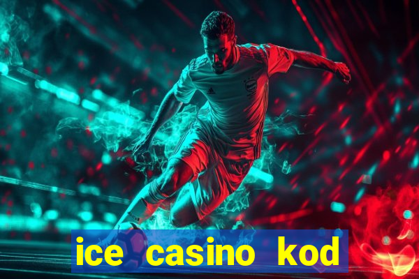 ice casino kod promocyjny 2024