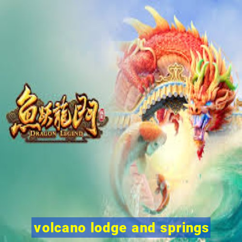 volcano lodge and springs