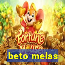 beto meias