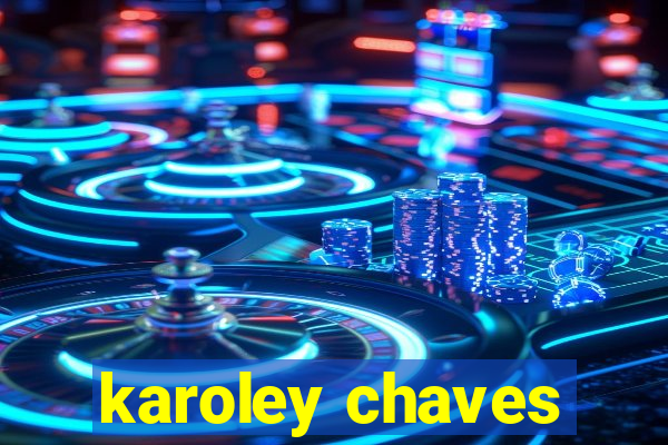 karoley chaves