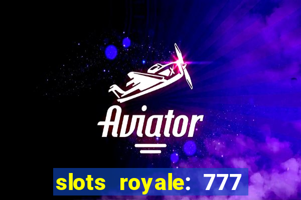 slots royale: 777 vegas casino