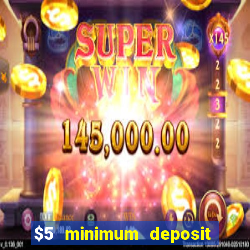 $5 minimum deposit online casinos