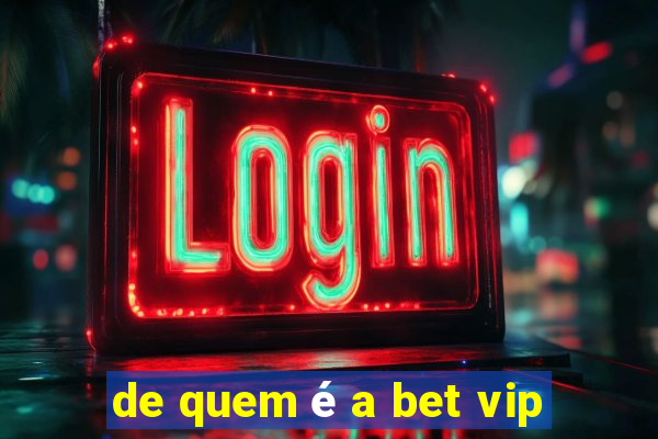 de quem é a bet vip