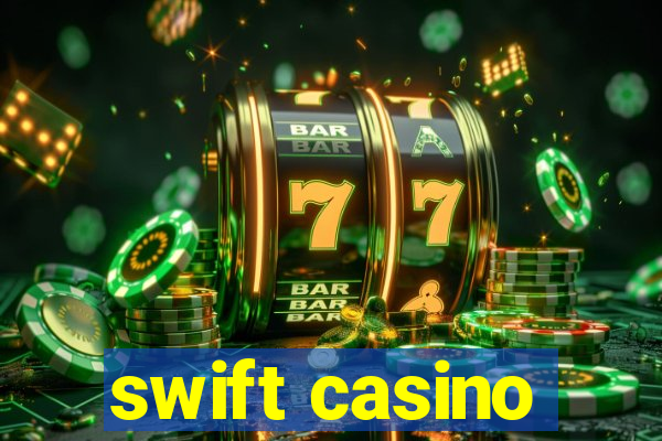 swift casino