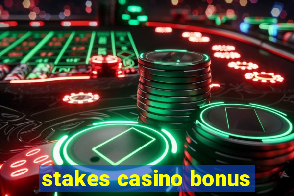 stakes casino bonus