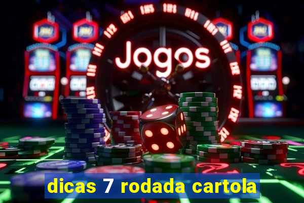 dicas 7 rodada cartola