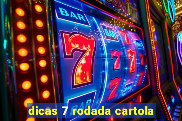 dicas 7 rodada cartola