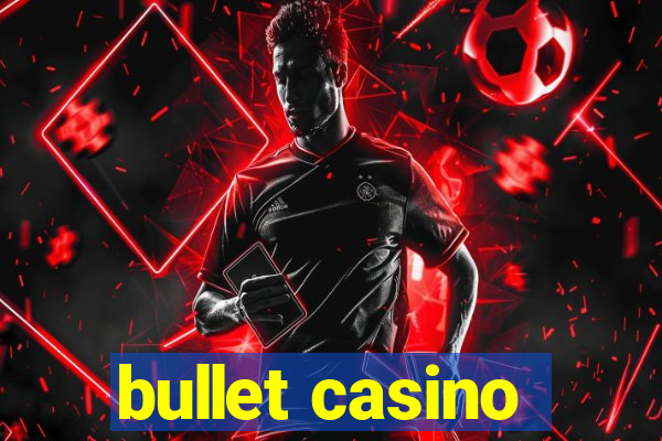 bullet casino