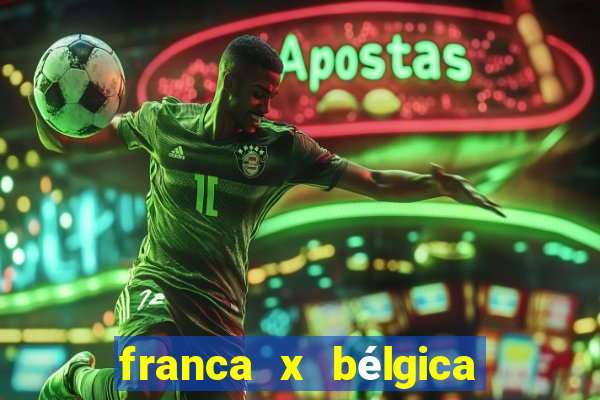 franca x bélgica onde assistir