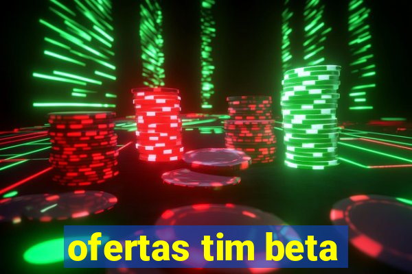 ofertas tim beta