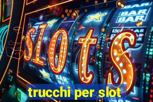 trucchi per slot