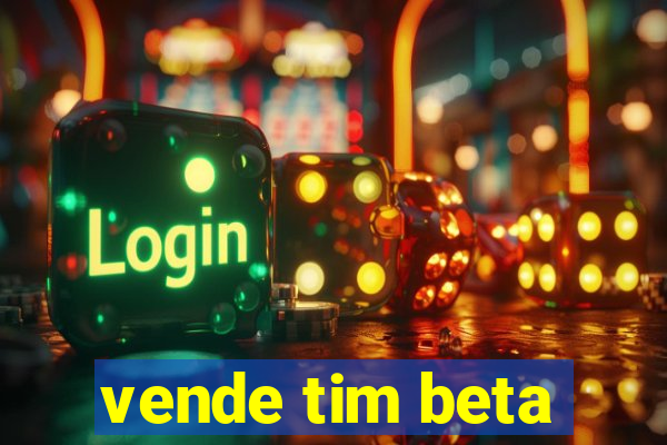 vende tim beta