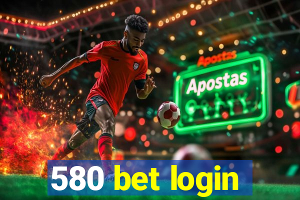 580 bet login