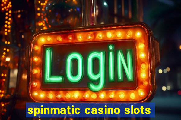 spinmatic casino slots