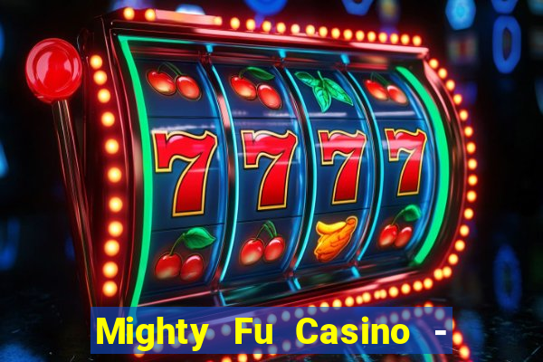 Mighty Fu Casino - Slots Game