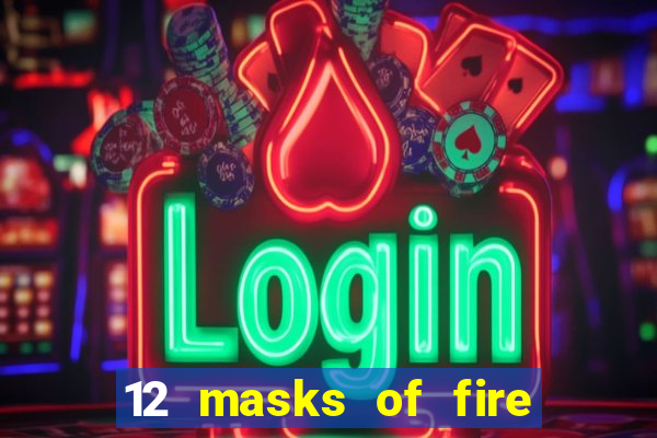 12 masks of fire drums online casino game