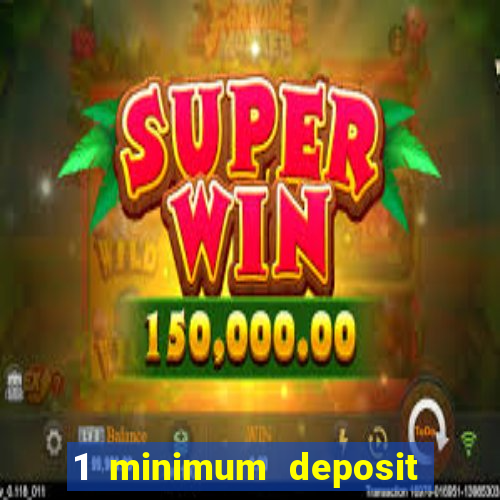 1 minimum deposit online casino