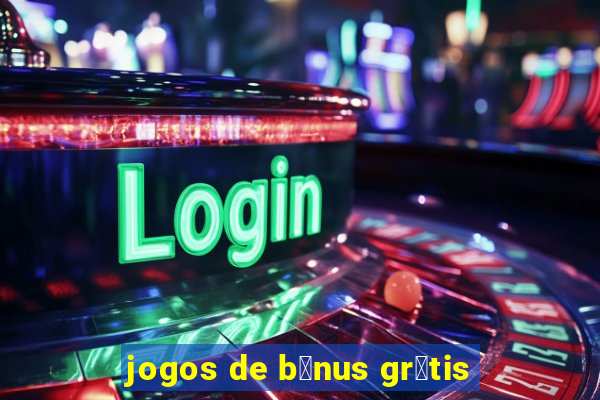 jogos de b么nus gr谩tis