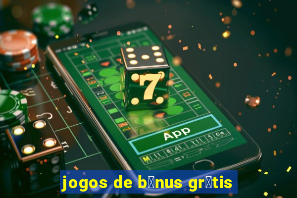 jogos de b么nus gr谩tis