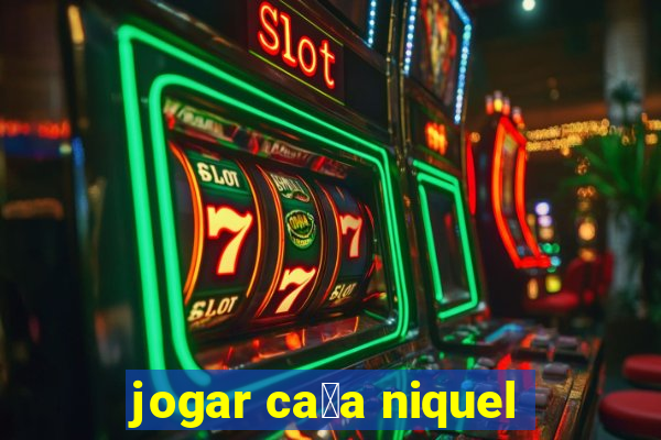 jogar ca莽a niquel