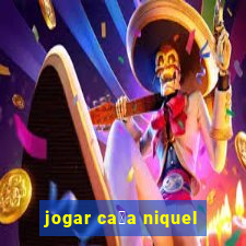 jogar ca莽a niquel