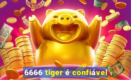 6666 tiger é confiável