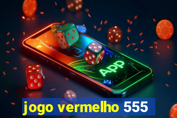 jogo vermelho 555