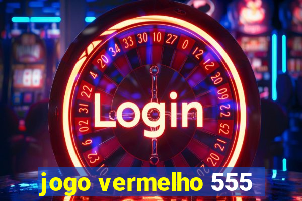 jogo vermelho 555