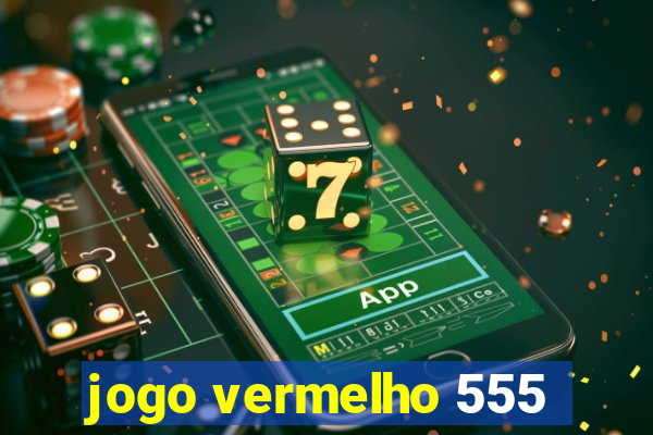 jogo vermelho 555