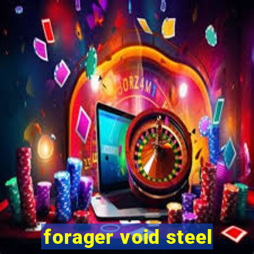 forager void steel