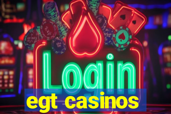 egt casinos