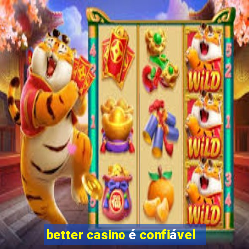 better casino é confiável