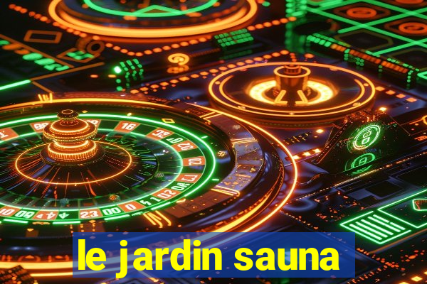 le jardin sauna