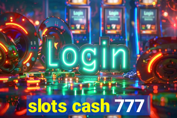 slots cash 777