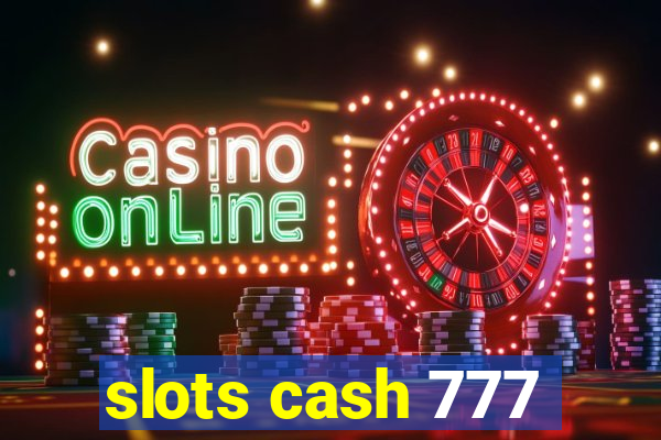 slots cash 777