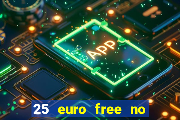 25 euro free no deposit casino