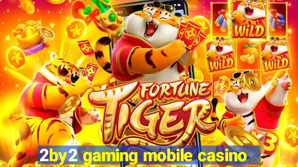 2by2 gaming mobile casino