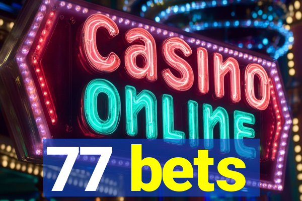 77 bets