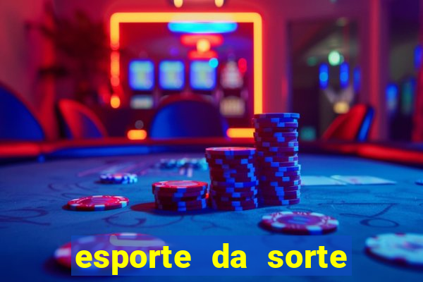 esporte da sorte casino login entrar