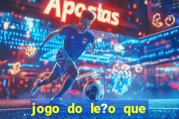 jogo do le?o que ganha dinheiro