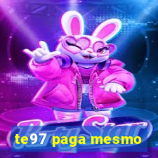 te97 paga mesmo