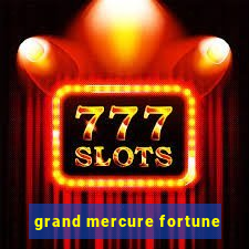 grand mercure fortune