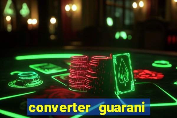 converter guarani em real