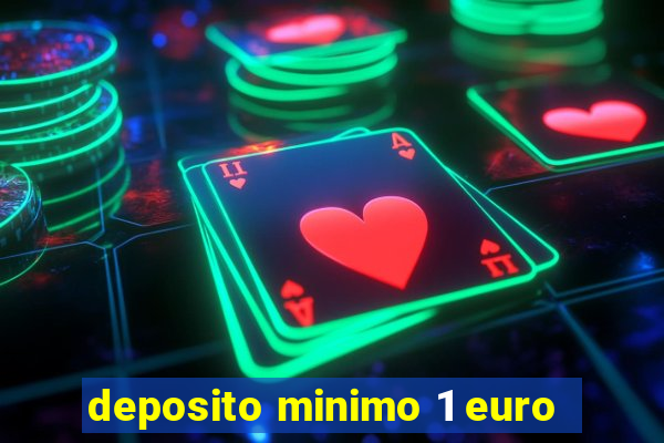 deposito minimo 1 euro