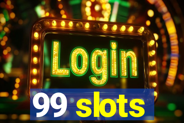 99 slots