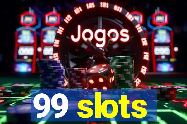 99 slots